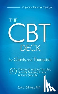 Gillihan, Seth - The CBT Deck: 101 Practices to Improve Thoughts, Be in the Moment & Take Action in Your Life