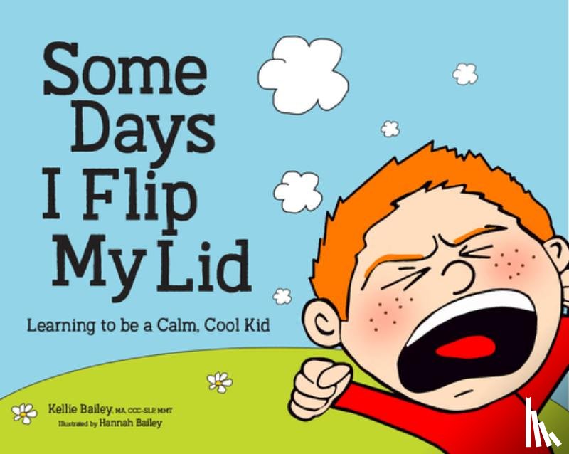 Bailey, Kellie - Some Days I Flip My Lid: Learning to Be a Calm, Cool Kid