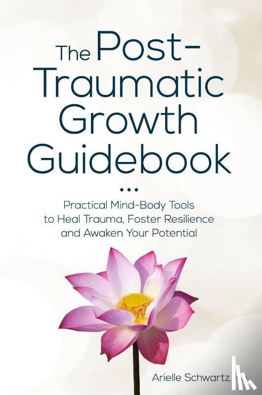 Schwartz, Arielle - The Post-Traumatic Growth Guidebook
