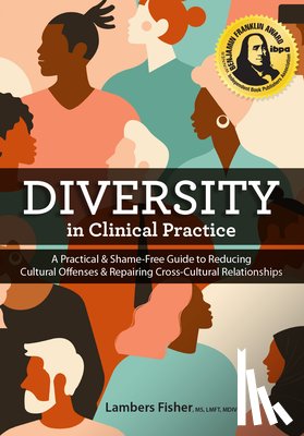Fisher, Lambers - Diversity in Clinical Practice: A Practical & Shame-Free Guide to Reducing Cultural Offenses & Repairing Cross-Cultural Relationships