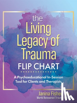 Fisher, Janina - The Living Legacy of Trauma Flip Chart: A Psychoeducational In-Session Tool for Clients and Therapists