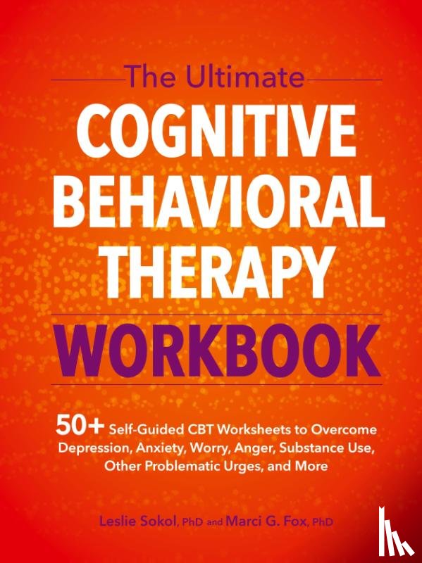Sokol, Leslie, Fox, Marci G. - The Ultimate Cognitive Behavioral Therapy Workbook