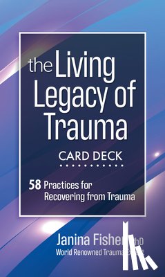 Fisher, Janina - The Living Legacy of Trauma Card Deck: 58 Practices for Recovering from Trauma