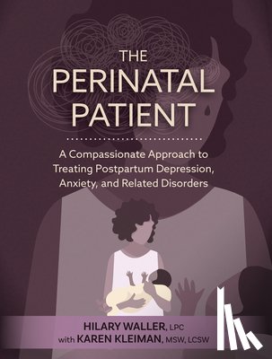 Waller, Hilary - The Perinatal Patient: A Compassionate Approach to Treating Postpartum Depression, Anxiety, and Related Disorders