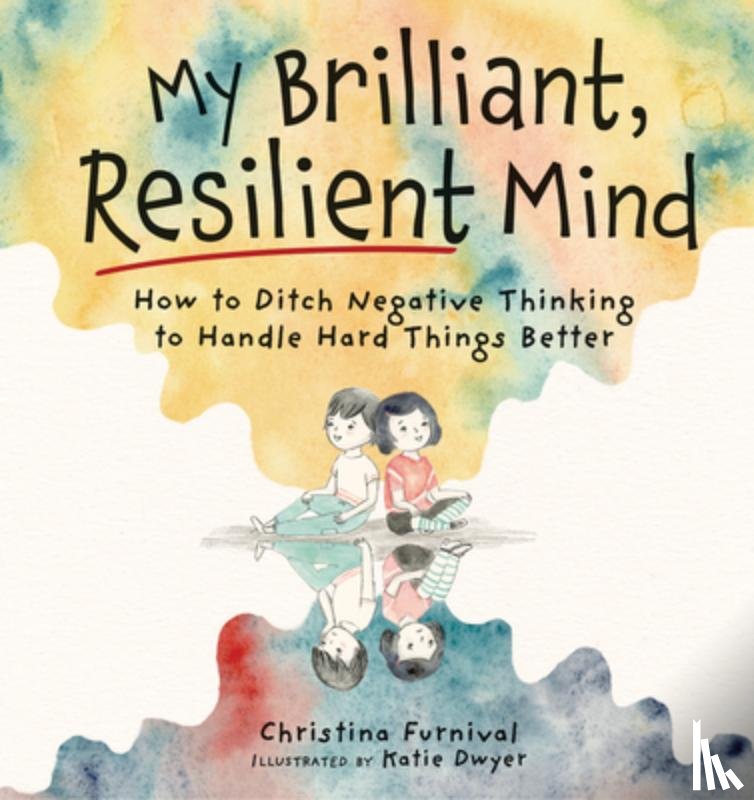 Furnival, Christina - My Brilliant, Resilient Mind: How to Ditch Negative Thinking and Handle Hard Things Better