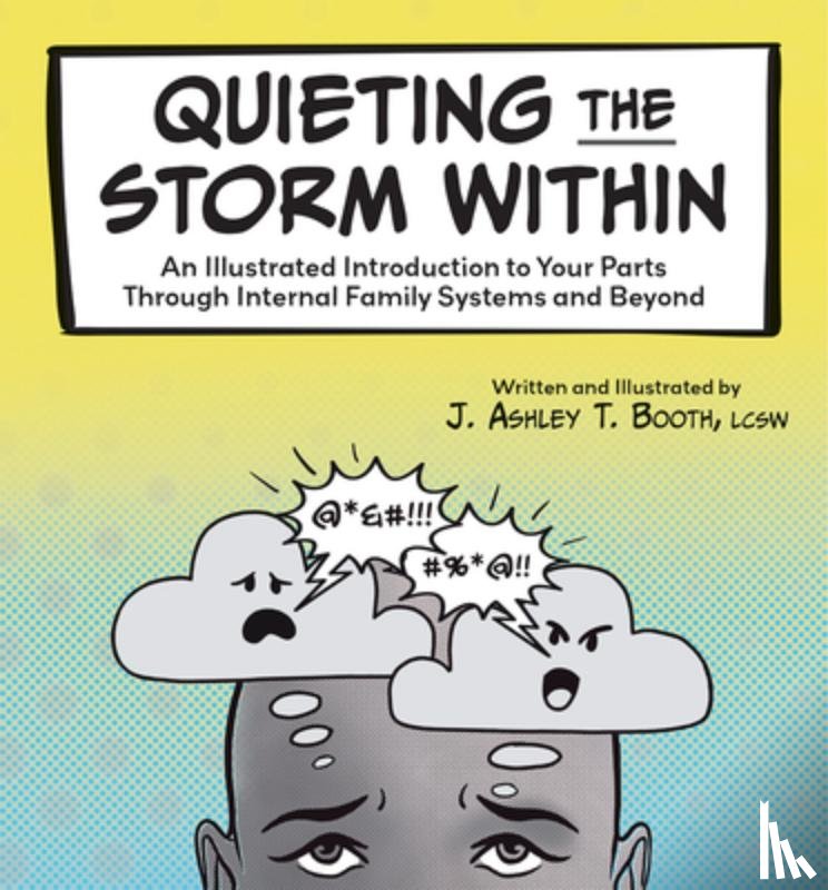 Booth, J. Ashley T. - Quieting the Storm Within: An Illustrated Introduction to Your Parts Through Internal Family Systems and Beyond