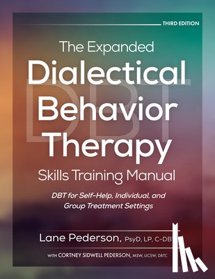 Pederson, Lane - The Expanded Dialectical Behavior Therapy Skills Training Manual, 3rd Edition: Dbt for Self-Help, Individual, and Group Treatment Settings