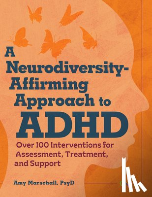 Marschall, Amy - A Neurodiversity-Affirming Approach to ADHD: Over 100 Interventions for Assessment, Treatment, and Support