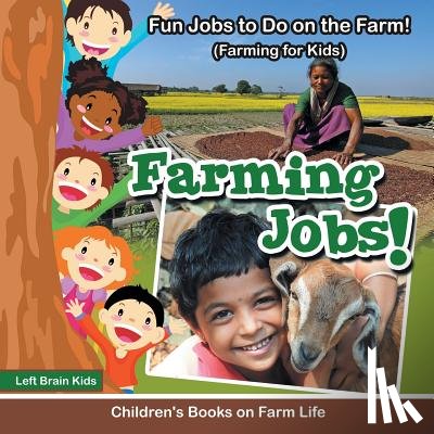 Left Brain Kids - Farming Jobs! Fun Jobs to Do on the Farm! (Farming for Kids) - Children's Books on Farm Life