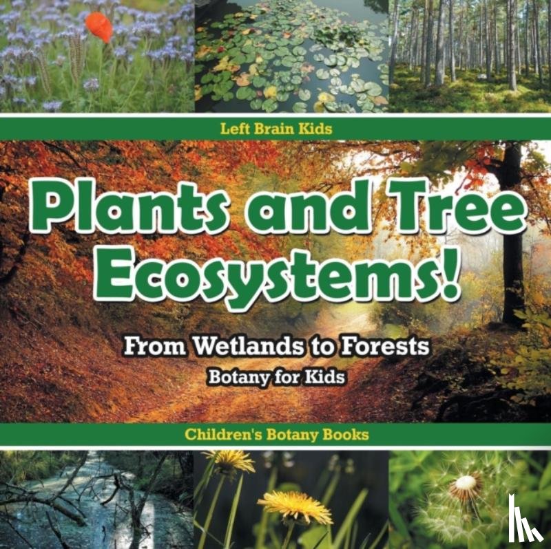 Left Brain Kids - Plants and Tree Ecosystems! From Wetlands to Forests - Botany for Kids - Children's Botany Books