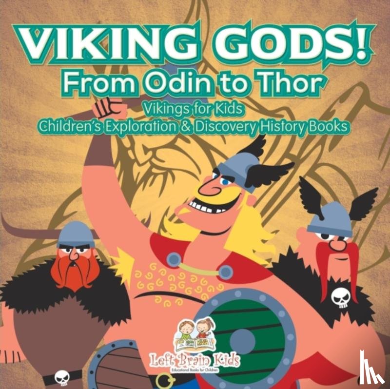 Left Brain Kids - Viking Gods! From Odin to Thor - Vikings for Kids - Children's Exploration & Discovery History Books