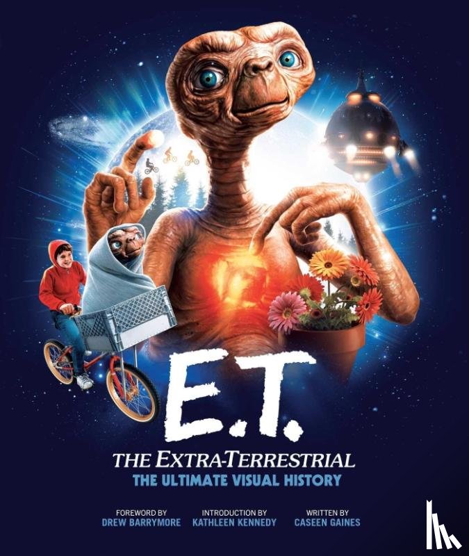 Gaines, Caseen - E.T.: the Extra Terrestrial: The Ultimate Visual History