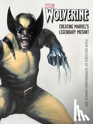 Avila, Mike - Wolverine: Creating Marvel's Legendary Mutant