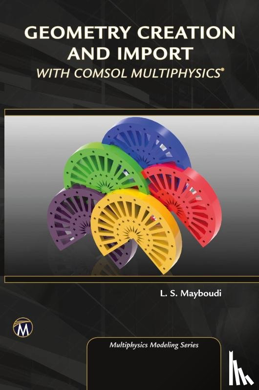 Mayboudi, Layla S. - Geometry Creation and Import With COMSOL Multiphysics