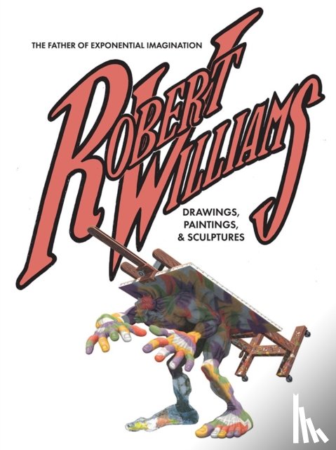Williams, Robert - Robert Williams: The Father Of Exponential Imagination