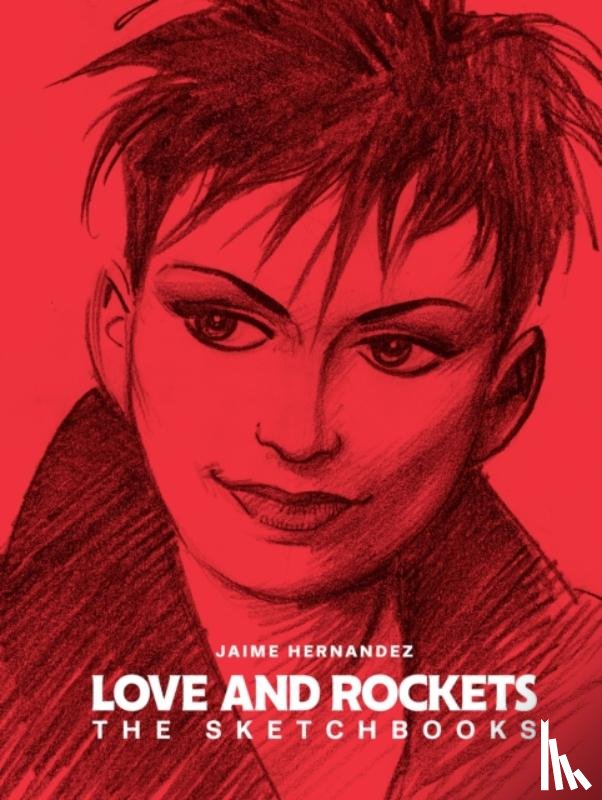 Hernandez, Gilbert, Hernandez, Jaime - Love and Rockets: The Sketchbooks