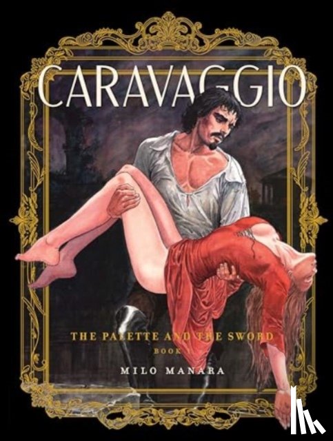 Manara, Milo - Caravaggio: The Palette and the Sword Book 1