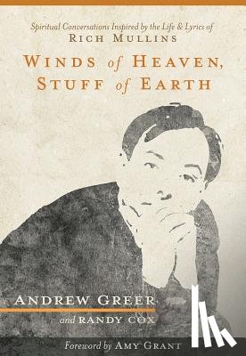 Greer, Andrew - Winds of Heaven, Stuff of Earth: Spiritual Conversations Inspired by the Life and Lyrics of Rich Mullins