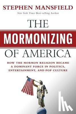 Mansfield, Stephen - The Mormonizing of America