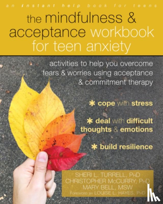 Turrell, Sheri L., McCurry, Christopher, Bell, Mary - The Mindfulness and Acceptance Workbook for Teen Anxiety