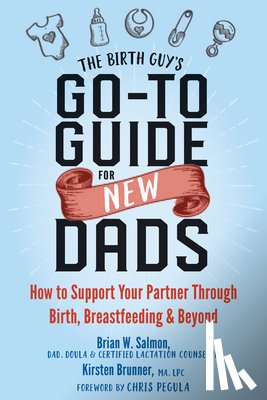 Salmon, Brian W, Brunner, Kirsten - The Birth Guy's Go-To Guide for New Dads