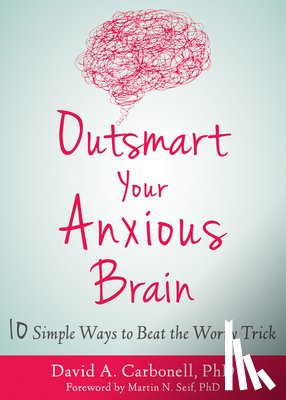 Carbonell, David A - Outsmart Your Anxious Brain