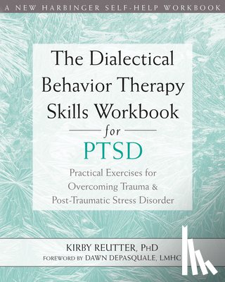 Reutter, Kirby - The Dialectical Behavior Therapy Skills Workbook for PTSD