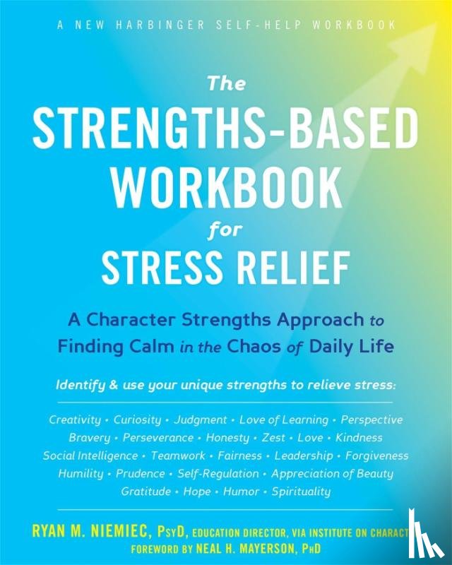 Niemiec, Ryan M - The Strengths-Based Workbook for Stress Relief