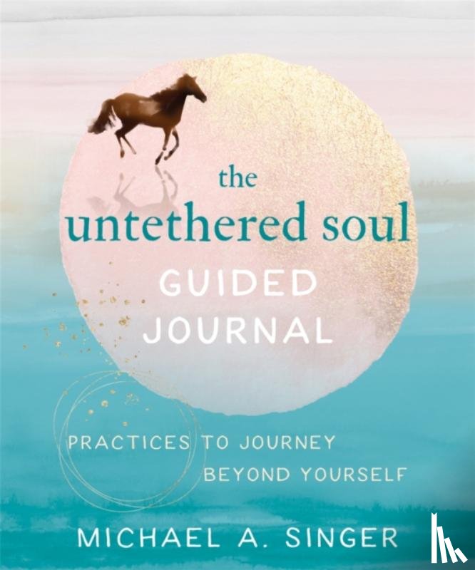 Singer, Michael A. - The Untethered Soul Guided Journal