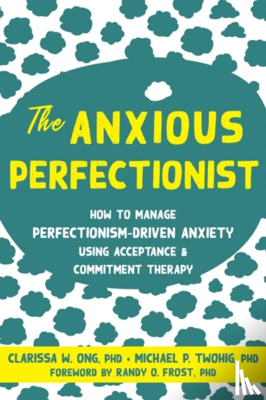 Ong, Clarissa, Twohig, Michael - The Anxious Perfectionist