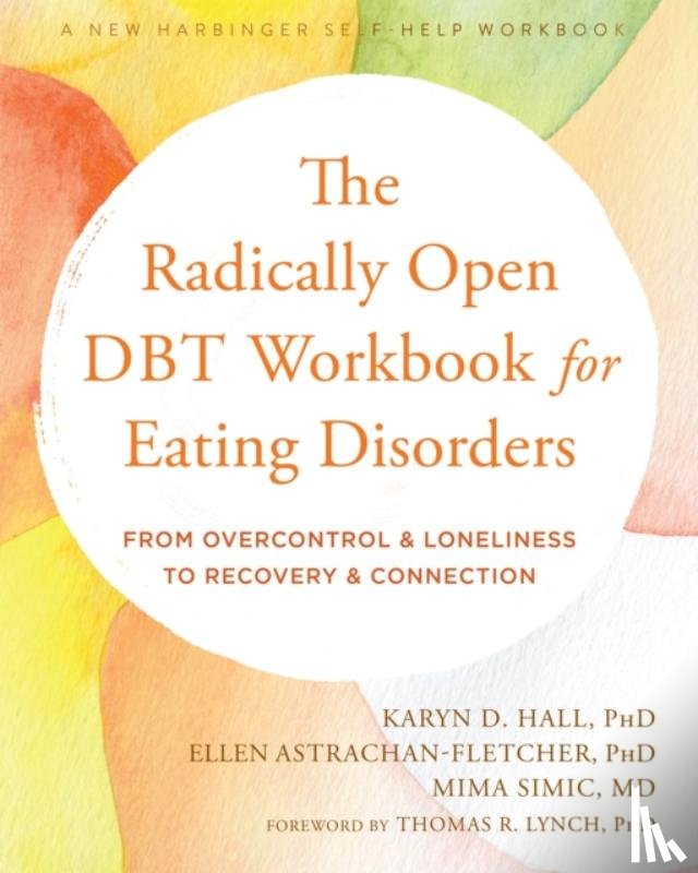 Astrachan-Fletcher, Ellen, Hall, Karyn D., Simic, Mima - The Radically Open DBT Workbook for Eating Disorders