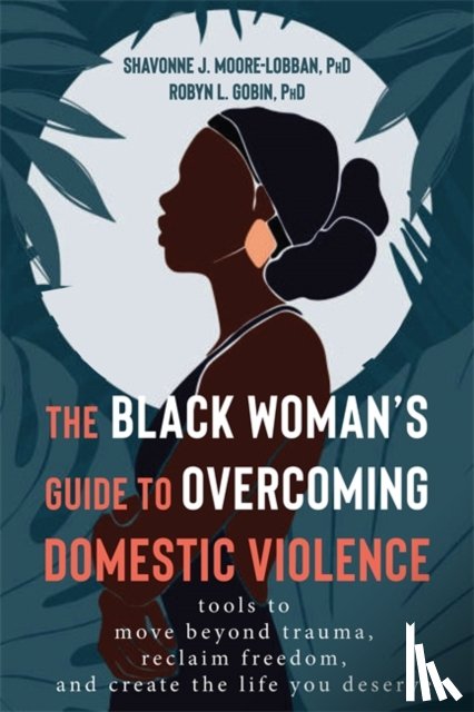 Gobin, Robyn, Moore-Lobban, Shavonne - The Black Woman's Guide to Overcoming Domestic Violence
