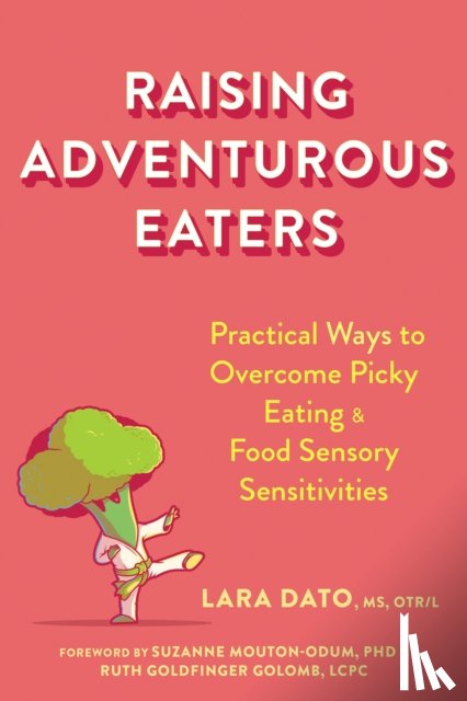 Dato, Lara, Golomb, Ruth Goldfinger, Mouton-Odum, Suzanne - Raising Adventurous Eaters