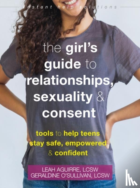 O'Sullivan, Geraldine, Aguirre, Leah - The Teen Girl's Guide to Relationships, Sexuality, and Consent