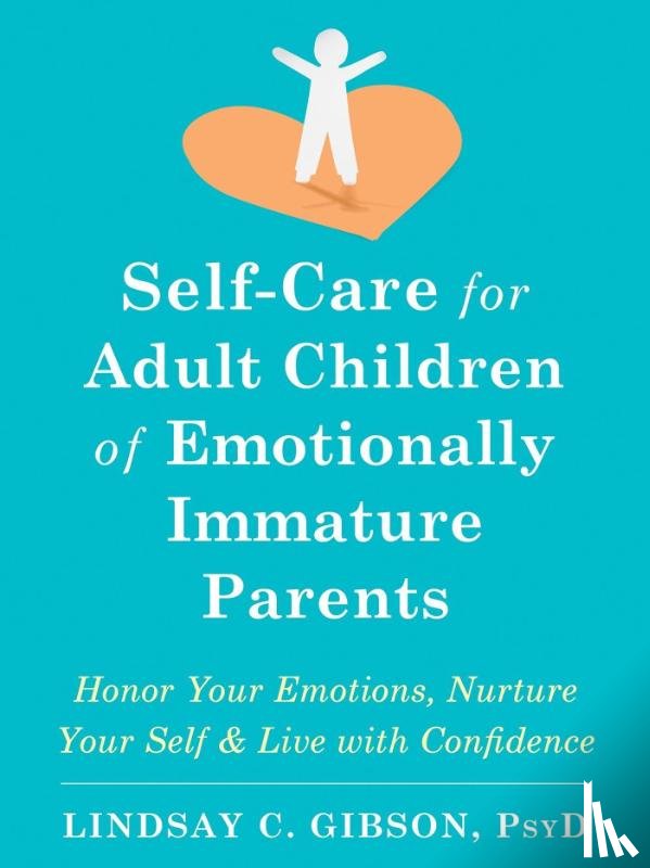 Gibson, Lindsay C - Self-Care for Adult Children of Emotionally Immature Parents