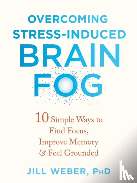 Weber, Jill - Overcoming Stress-Induced Brain Fog