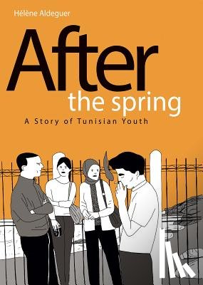 Aldeguer, Helene - After the Spring: A Story of Tunisian Youth