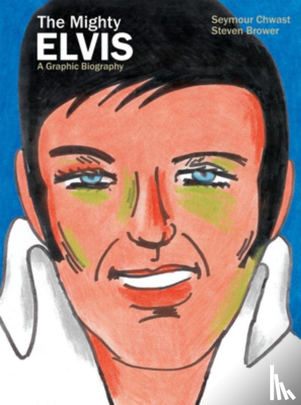 Chwast, Seymour, Brower, Steven - The Mighty Elvis: A Graphic Biography
