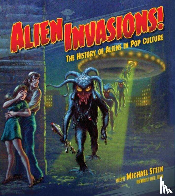 Stein, Michael - Alien Invasions! The History of Aliens in Pop Culture