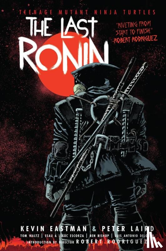 Eastman, Kevin, Laird, Peter - Teenage Mutant Ninja Turtles: The Last Ronin