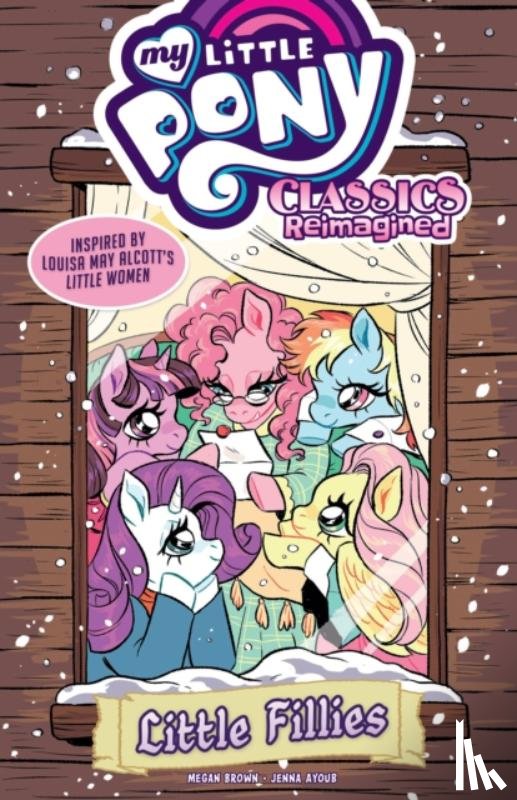 Brown, Megan, Ayoub, Jenna - My Little Pony: Classics Reimagined--Little Fillies