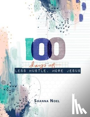 Noel, Shanna - 100 Day Less Hustle More Jesus