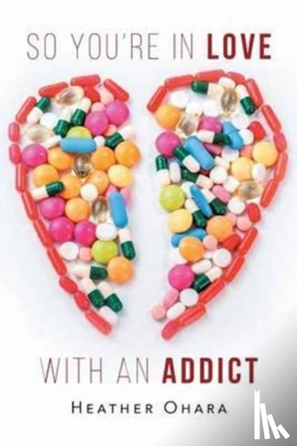 O'Hara, Heather - So You're in Love with an Addict