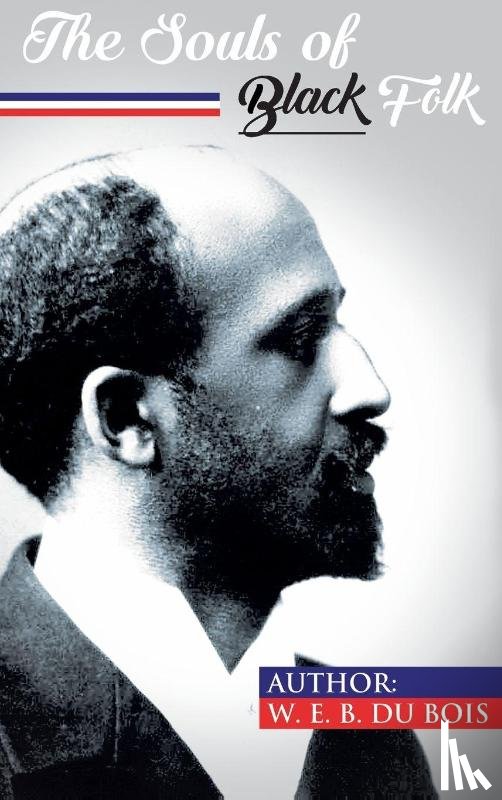 Du Bois, W E B, Du Bois, William Edward Burghardt - The Souls of Black Folk