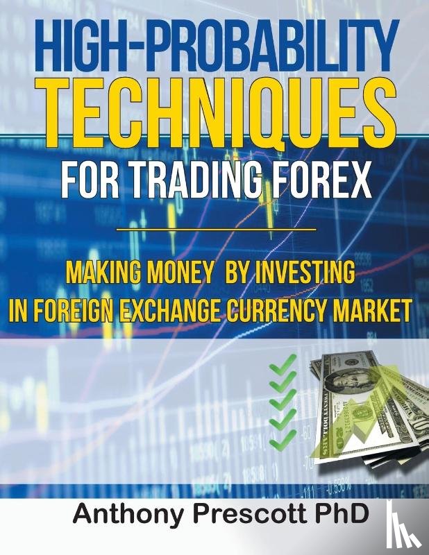 Prescott Phd, Anthony - High-Probability Techniques for Trading Forex