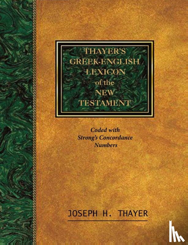 Thayer, Joseph - Thayer's Greek-English Lexicon of the New Testament
