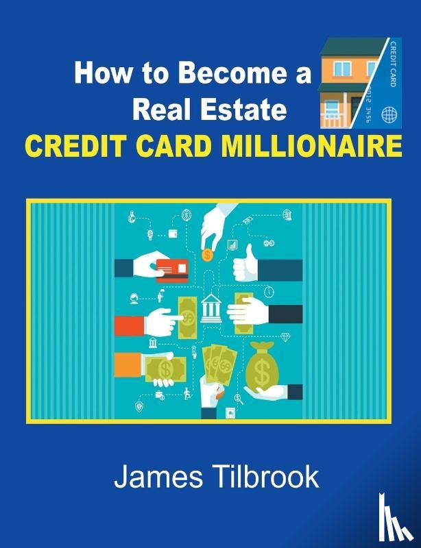 Tilbrook, James - How to Become a Real Estate Credit Card Millionaire