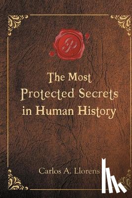 Llorens, Carlos a - The Most Protected Secrets in Human History