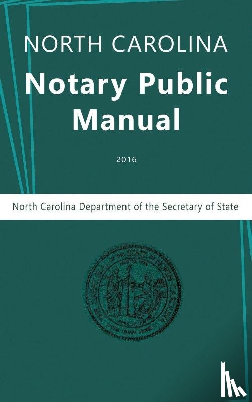 North Carolina Department of the, Secretary of State, Secretary of State, Nc Department - North Carolina Notary Public Manual, 2016
