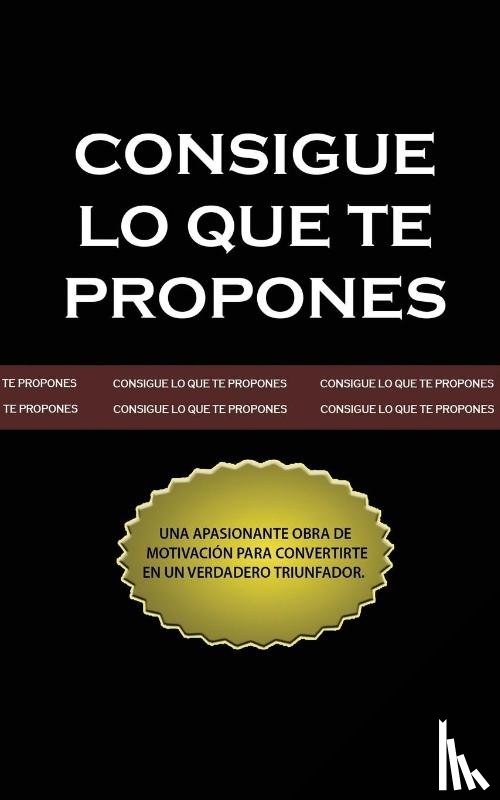 Kyne, Peter B - Consigue lo que te Propones (The Go-Getter, Spanish Edition)